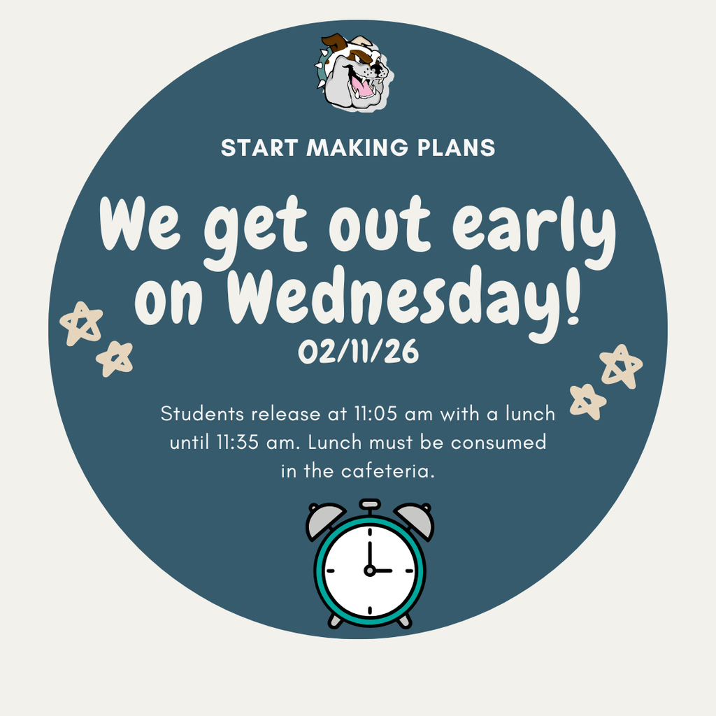 Early release Wednesday February 11, 2026 at 11:05 am with a lunch option until 11:35am. Please be prompt in picking up your students as teachers have training after. 