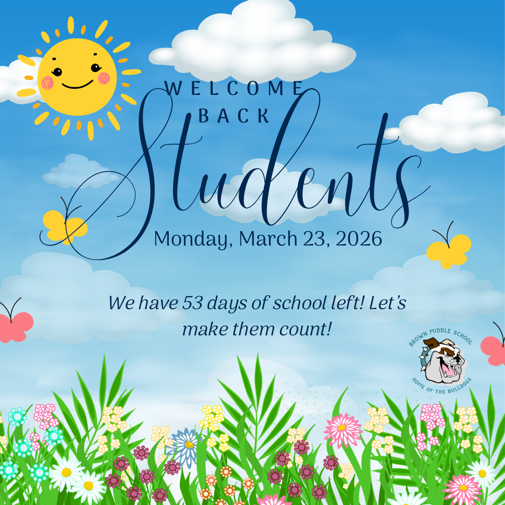 Welcome Back Students! Monday, March 23, 2026 by 7:50 am. We have 53 days of school left! Let's make them count!