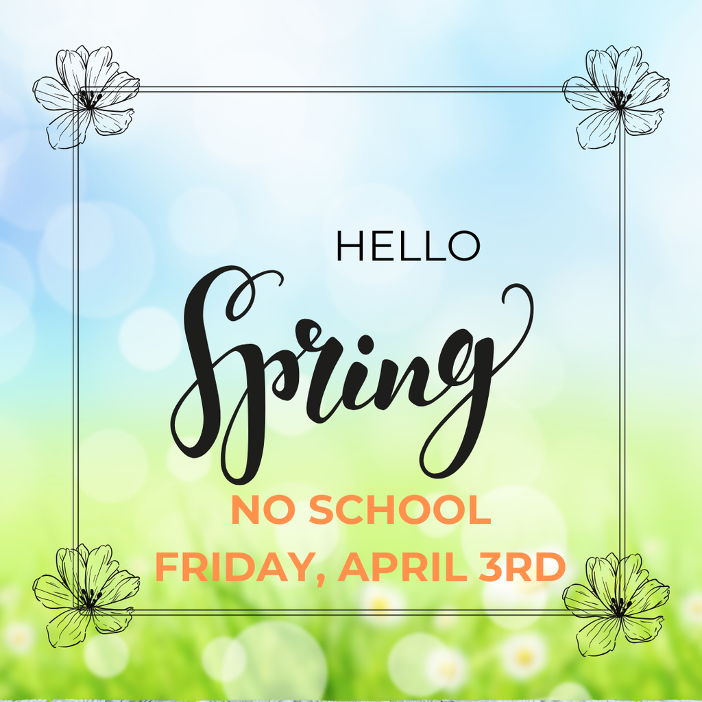Spring Holiday, No School, Friday, April 3, 2026 