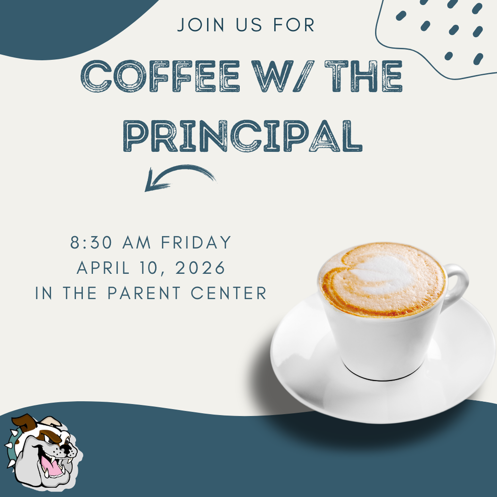 Coffee with the Principal at 8:30 am Friday April 10th in the Parent Center