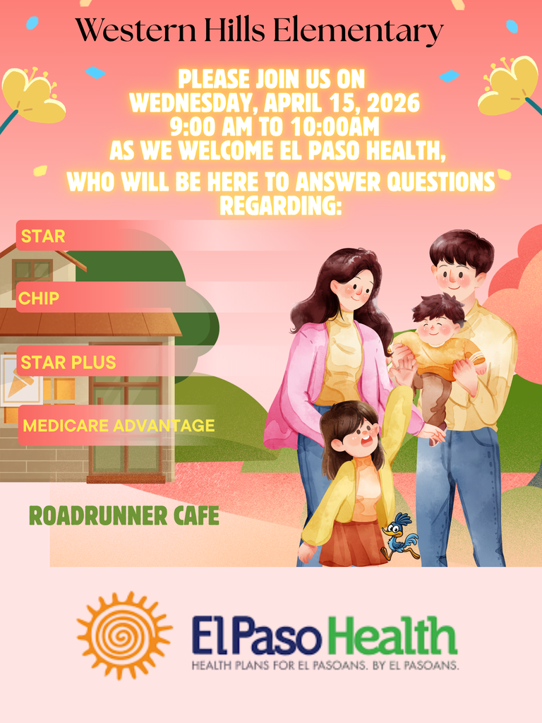 El Paso Health Matters will be at Western Hills Elementary on Wednesday, April 15th, from 9 am- 10 am to answer any questions you may have about STAR, CHIP, STAR PLUS and MEDICARE ADVANTAGE.