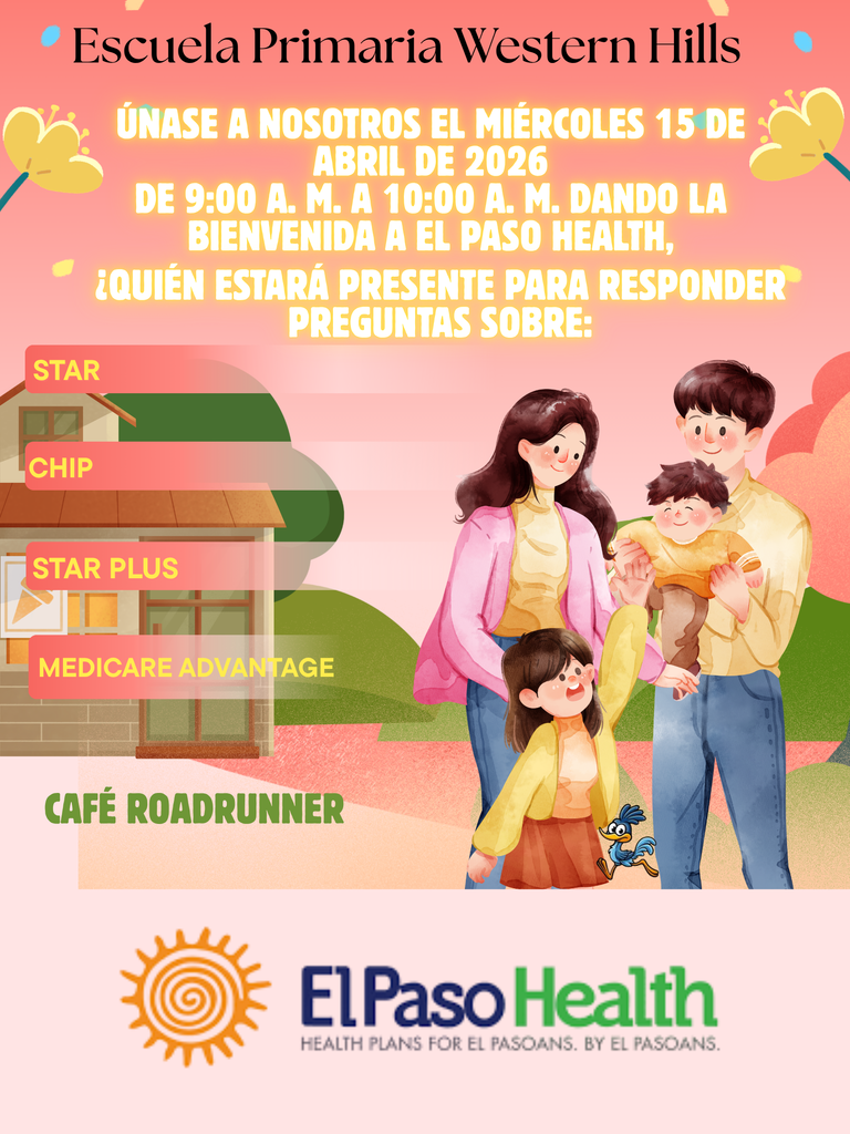 El Paso Health Matters will be at Western Hills Elementary on Wednesday, April 15th, from 9 am- 10 am to answer any questions you may have about STAR, CHIP, STAR PLUS and MEDICARE ADVANTAGE.