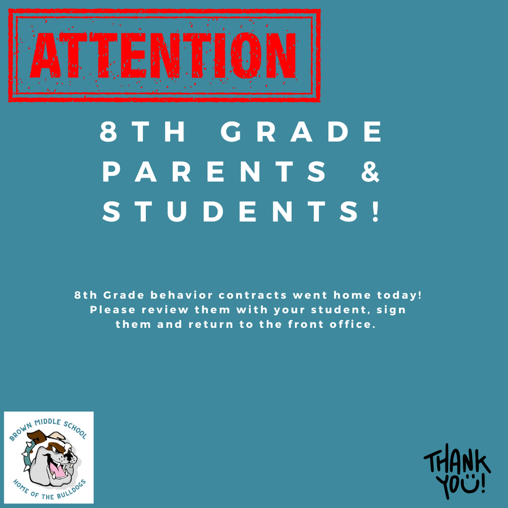 8th Grade Parent Notice that behavior contracts went home. Please review, sign and send back to school. 