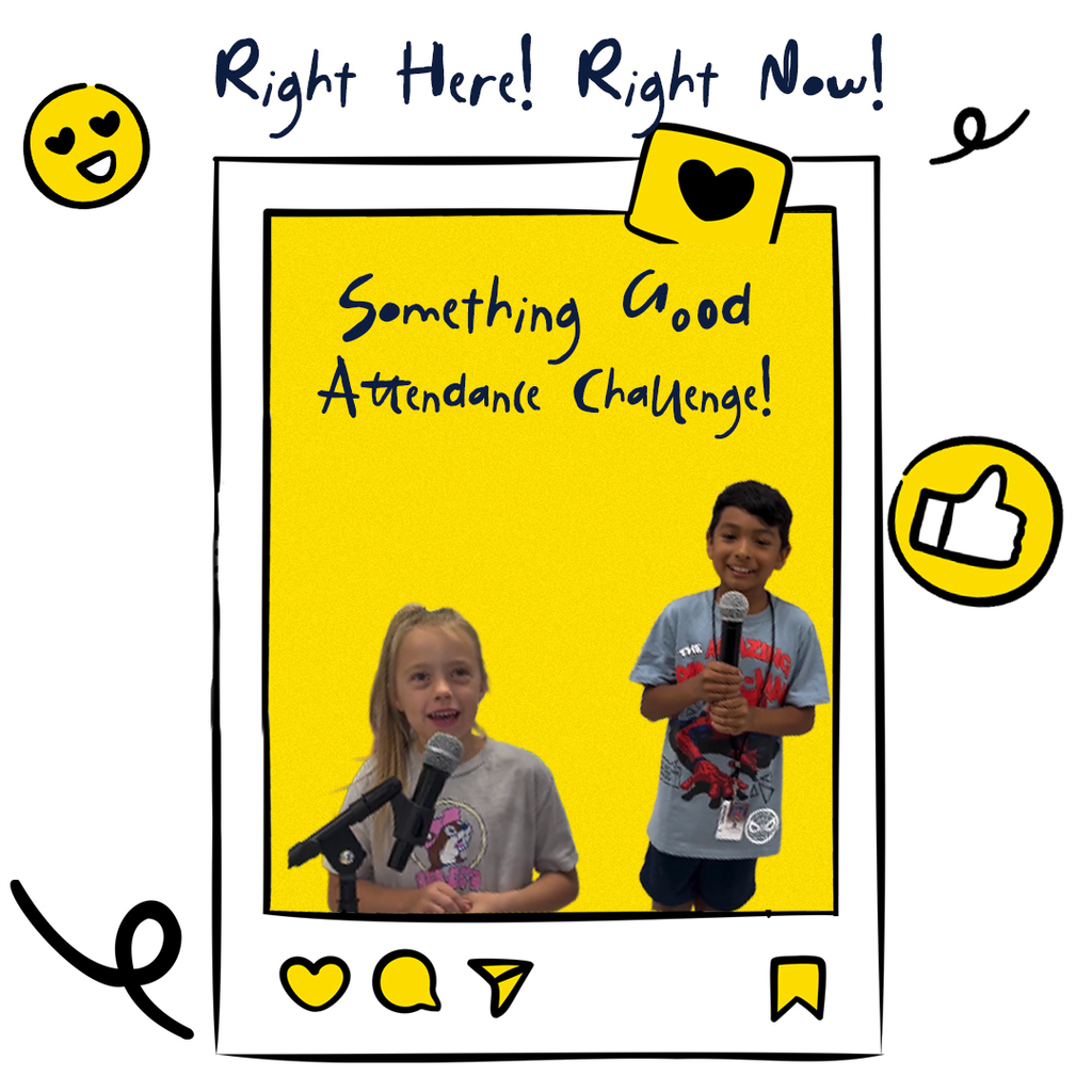 Photo of a polaroid ad emojis with two kids speaking into microphones with text that says Right Here! Right Now! Something Good Attendance Challenge!