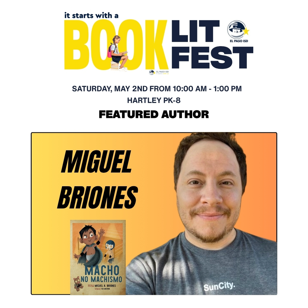 Photo of author Miguel Briones with a book and text that says It Starts With a Book Lit Fest Saturday, May 2nd from 10 a.m.-1 p.m. Hartley PK-8 Featured Author