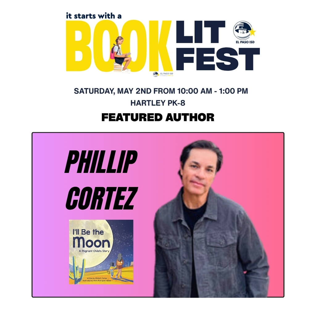 Photo of author Phillip Cortez with a book and text that says It Starts With a Book Lit Fest Saturday, May 2nd from 10 a.m.-1 p.m. Hartley PK-8 Featured Author