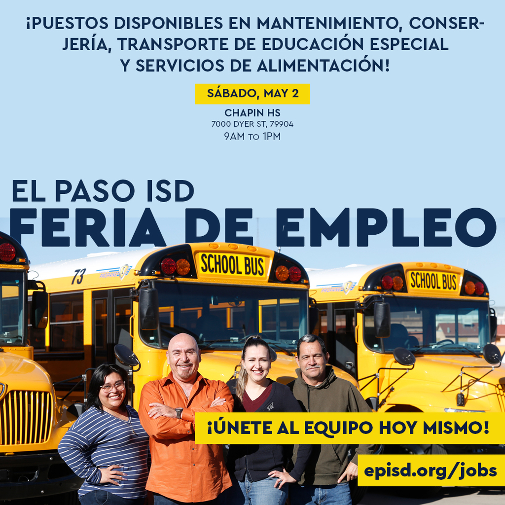  Puestos Disponibles en mantenimiento, conserjeria, transporte de educacion especial y servicios de alimentacion! Sabado, May 2 Chapin HS 7000 Dyer ST, 79904 9 a.m.-1 p.m. El Paso ISD Feria De Empleo Unete al equipo hoy mismo! episd.org/jobs