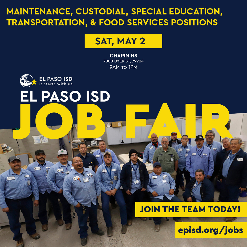 Maintenance, custodial, special education, transportation, & food services positions Sat, May 2 Chapin HS 7000 Dyer ST, 79904 9 a.m.-1 p.m. El Paso ISD Job Fair Join the team today! episd.org/jobs