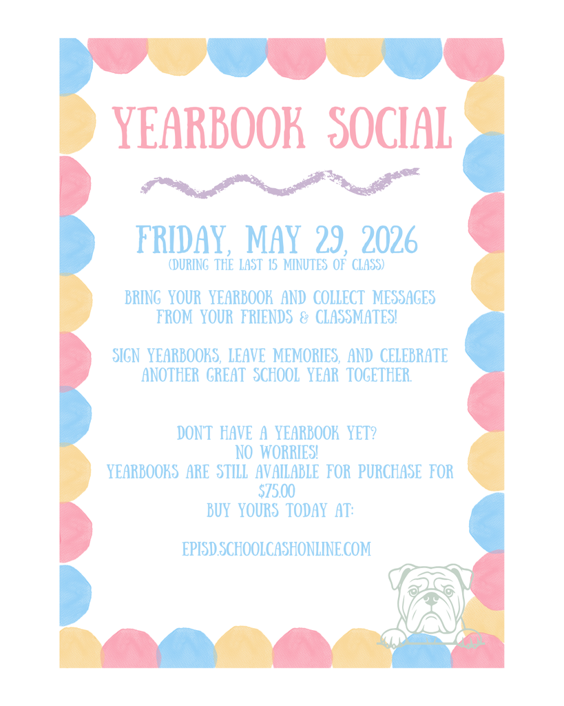 Year book social! May 29, 2026 during the last 15 minutes of class. Yearbooks are on sale for $75.00 for purchase online at episd.schoolcashonline.com