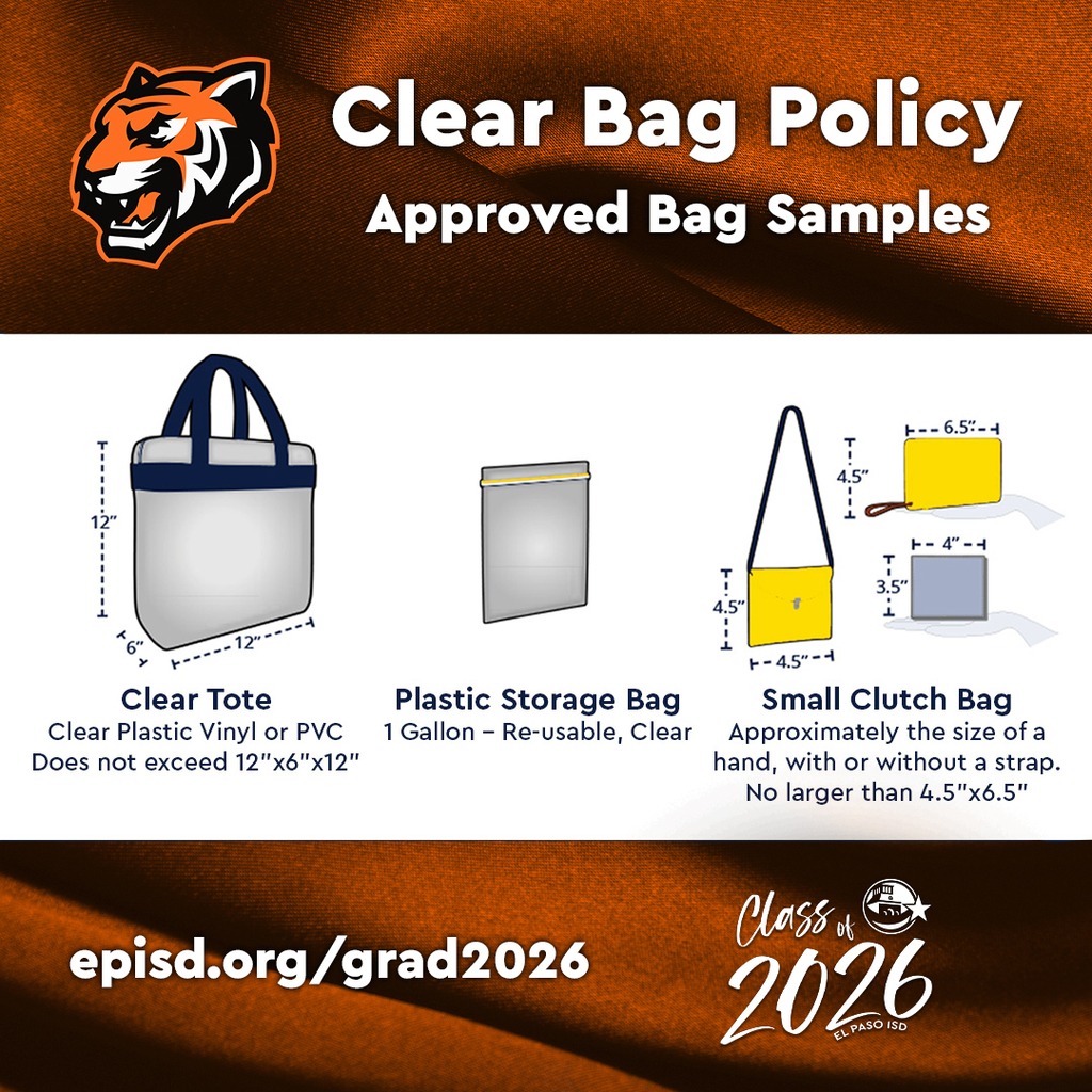 Graphic with text that says Clear Bag Policy Approved Bag Samples episd.org/grad2026 with Class of 2026 logo. Photo of three approved bags: Clear Tote Clear plastic vinyl or PVC does not exceed 12"x6"x12" Plastic Storage Bag 1 Gallon - Re-usable, Clear Small Clutch Bag Approximately the size of a hand, with or without a strap. No larger than 4.5"x6.5"