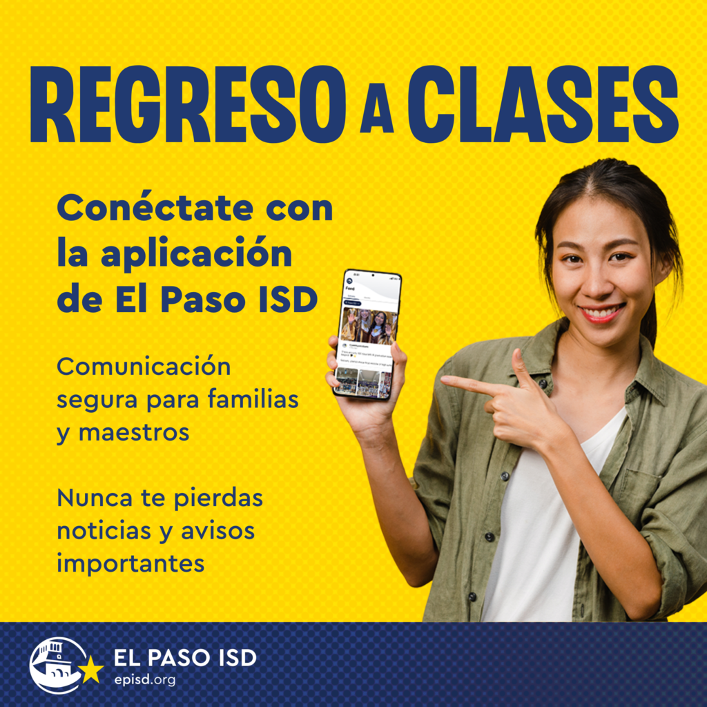 Graphic with woman pointing at her phone with text that says in spanish regreso a clases conectate con la aplicacion de El Paso ISD Comunicacion segura para familiars y maestros Nunca te pierdas noticias y avisos importantes