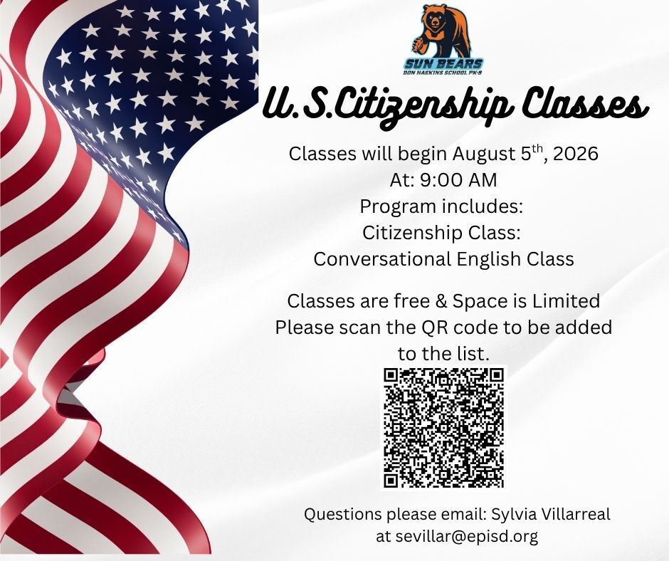 Graphic with US Flag with text that says U.S. Citizenship Classes. Classes will begin august 5th, 2026 at 9 a.m. Program includes: Citizenship class and conversational english class. Classes are free & space is limited. Please scan the QR code to be added to the list or visit https://forms.cloud.microsoft/Pages/ResponsePage.aspx?id=NKJrT7pSkk2a751VJFYmhO7B9uXrhJtJh5jP6uH-Jd1UNVNYS1FEWU1aVFRQRldCODNSWExMNUVaMS4u  Questions please email  Sylvia Villarreal at sevillar@episd.org. 