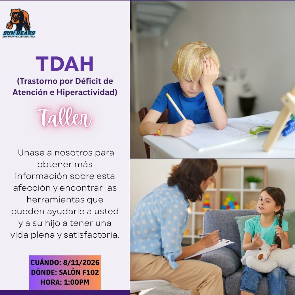 Graphic with two photos: student with hand on head while working on assignment and teacher talking with a child taking notes. Graphic text says in Spanish TDAH (Trastorno por Deficit de Atencion e Hiperactividad) Taller Unase a nosotros para obtener mas informacion sobre esta afeccion y encontrar las herramientas que pueden ayudarle a usted y a su hijo a tener una vida plena y satisfactoria Cuando: 8/11/2026 Donde: Salon F102 Hora: 1 p.m.