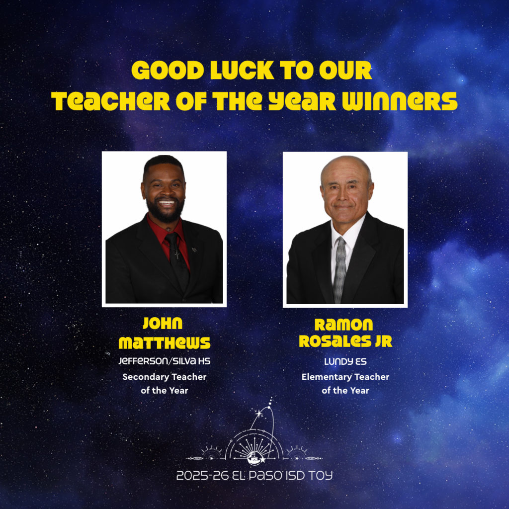 Space background graphic with photos of 2026-26 El Paso ISD Teacher of the Year winners with text that says Good luck to our Teacher of the Year Winners John Matthews Jefferson Silva HS Secondary Teacher of the Year and Ramon Rosales Jr Lundy ES Elementary Teacher of the Year