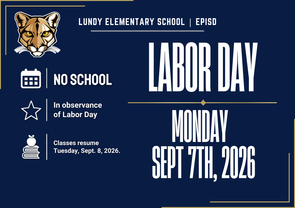 Lundy Elementary School | EPISD NO SCHOOL In observance of Labor Day Classes resume Tuesday, Sept. 8, 2026. LABOR DAY MONDAY SEPT 7TH, 2026