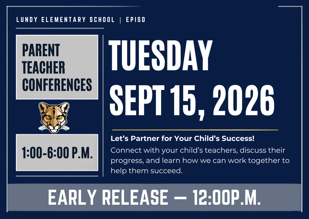 lundy elementary SCHOOL | EPISD Parent Teacher Conferences 1:00–6:00 P.M. tuesday sept 15, 2026 Let’s Partner for Your Child’s Success! Connect with your child’s teachers, discuss their progress, and learn how we can work together to help them succeed. EARLY RELEASE — 12:00P.M.