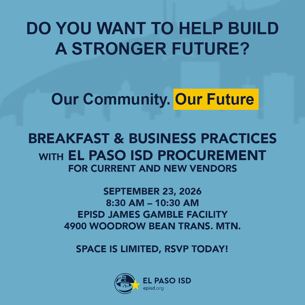 light blue graphic with text that says Do you want to help build a stronger future? Our Community. Our Future. Breakfast and Business practices with El Paso ISD Procurement for current and new vendors. September 23, 2026 8:30-10:30 a.m. EPISD James Gamble Facility 4900 Woodrow Bean Trans. MTN. space is limited, RSVP today!