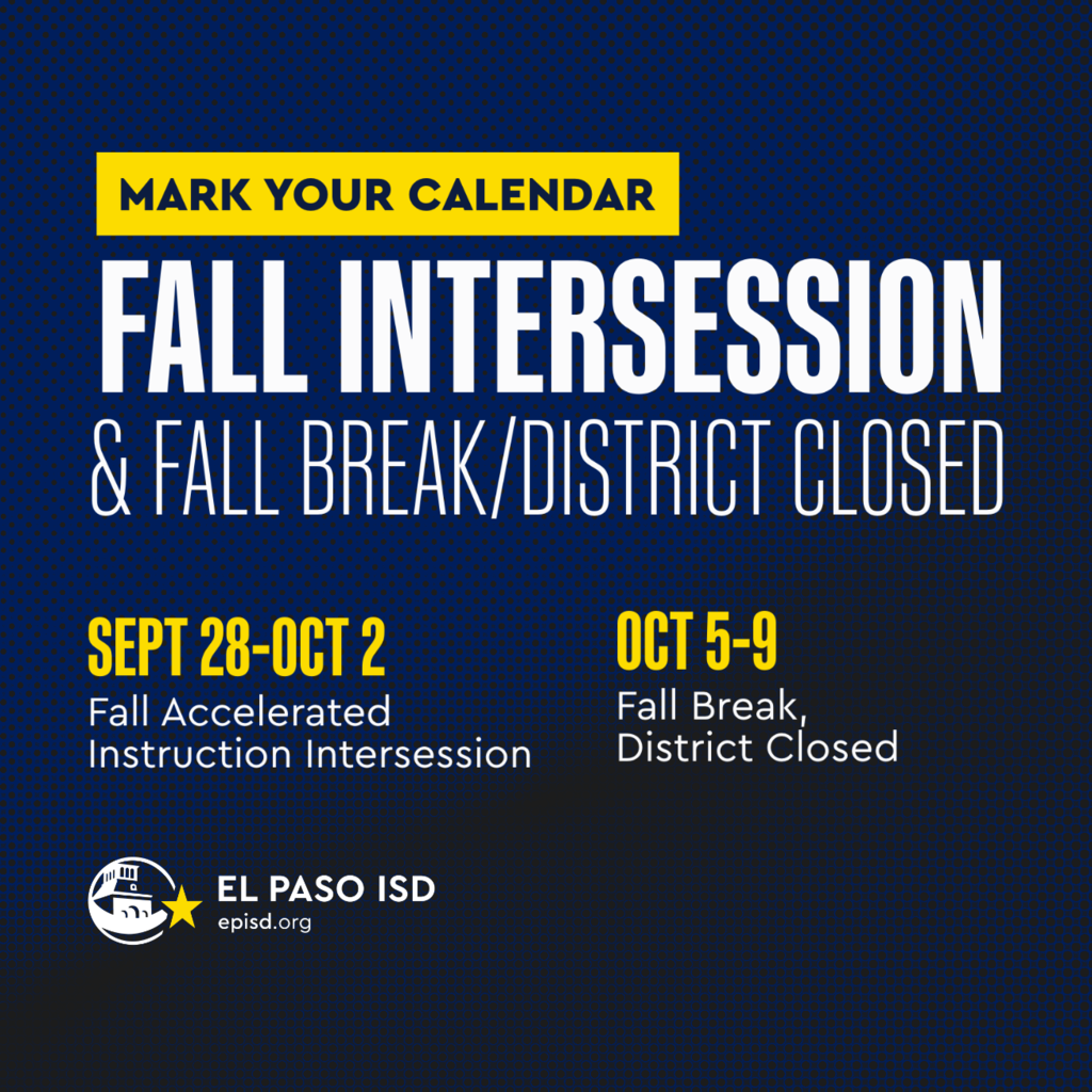 Navy blue background with text that says Mark Your Calendar Fall Intersession and Fall Break/District Closed Sept 28-Oct 2 Fall Accelerated Instruction Intersession October 5-9 Fall Break, District Closed