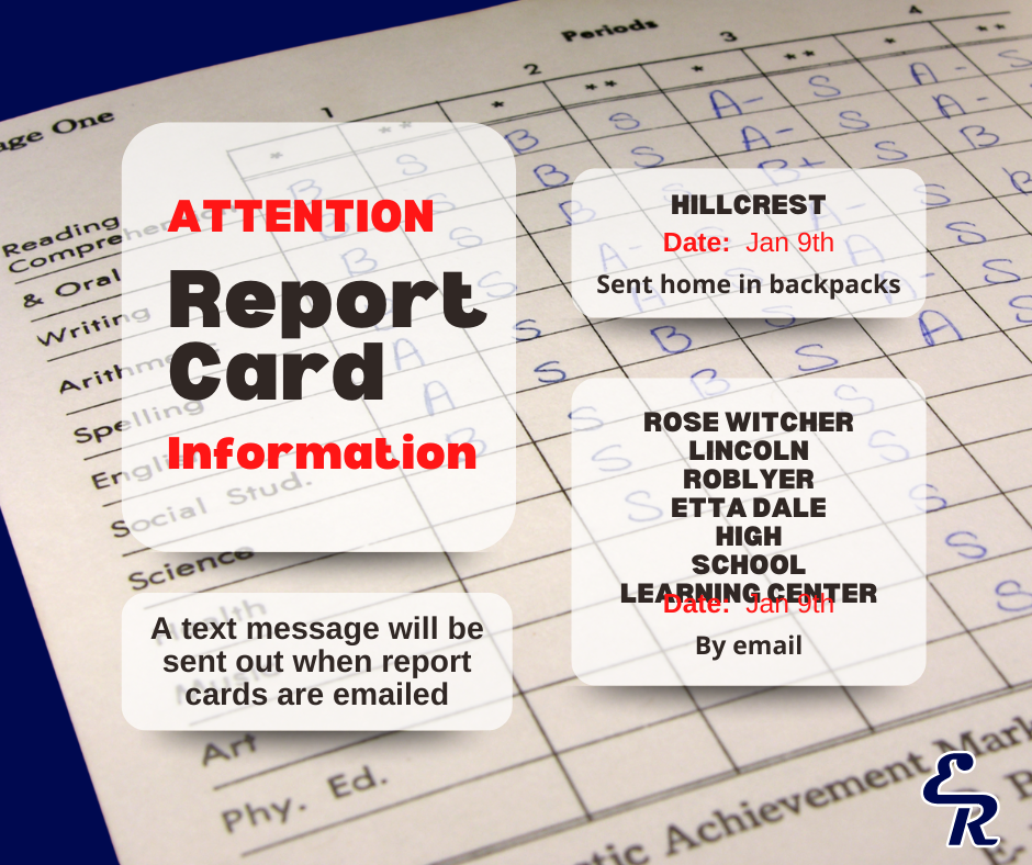 Report Card Information  📂 Hillcrest report cards will be sent home in backpacks.  📧 Report cards for Rose Witcher, Lincoln, Roblyer, Etta Dale, High School, and the Learning Center will be emailed on Friday, January 9, 2026.  ⏰ Please note: The email links to access report cards are only valid for 7 days, so be sure to check your inbox and download them promptly.