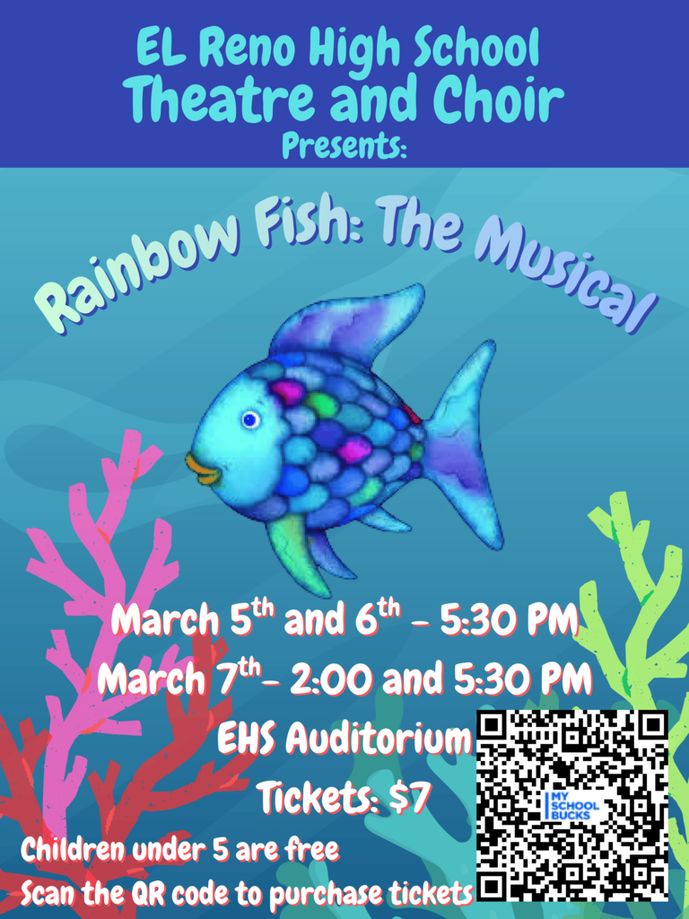El Reno High School Theatre and Choir proudly present "Rainbow Fish: The Musical" March 5th, 6th and 7th!! Tickets are on sale now online, click the link or scan the QR code on the poster. https://www.myschoolbucks.com/ver2/prdembd?ref=ZZH510MFH9083MG_ZZ6A1X9D4HOHLDW