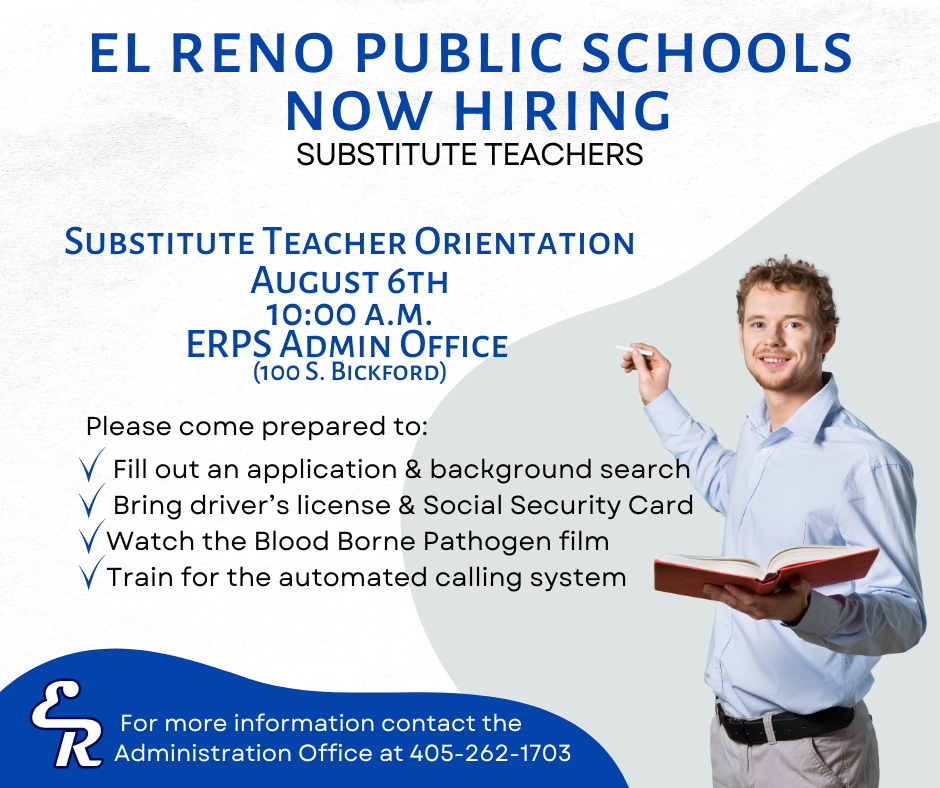 Interested in becoming a substitute for El Reno Public Schools? Join us for Substitute Orientation on Thursday, August 6 at 10:00 a.m. at the ERPS Administration Building, 100 S. Bickford. We look forward to meeting you and helping you get started!