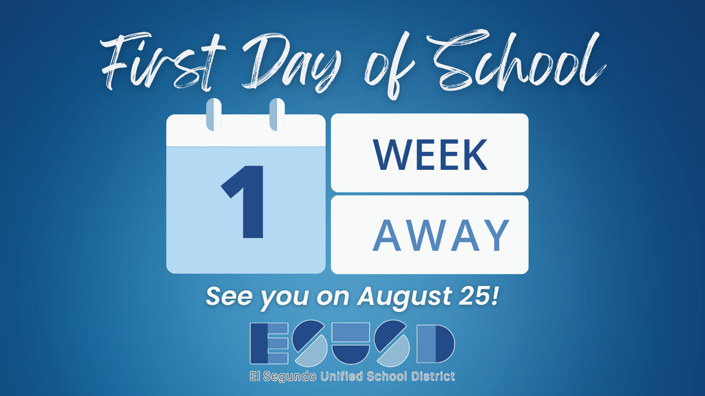 Graphic with blue gradient background announcing ‘First Day of School – 1 Week Away.’ A calendar icon shows the number 1, and text below reads ‘See you on August 25!’ with the El Segundo Unified School District logo at the bottom.