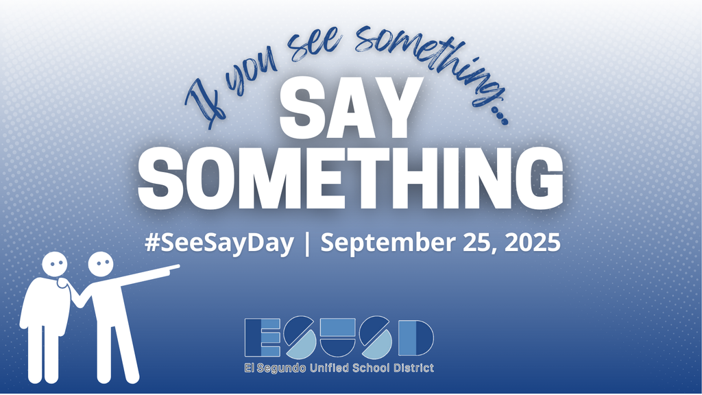 Graphic with a blue dotted gradient background. Large bold text in the center reads: 'Say Something.' Above, in script font, it says: 'If you see something…' Below in smaller text: '#SeeSayDay | September 25, 2025.' Bottom left corner shows a white icon of one stick figure pointing while another looks on. Bottom center displays the ESUSD logo with the words 'El Segundo Unified School District.'