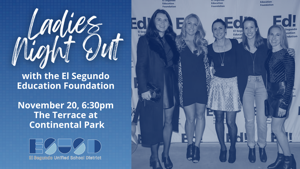Graphic promoting “Ladies Night Out with the El Segundo Education Foundation.” On the left, white text on a blue patterned background provides event details: November 20 at 6:30 p.m., The Terrace at Continental Park. The El Segundo Unified School District logo appears at the bottom. On the right is a blue-tinted photo of five women standing together and smiling in front of an El Segundo Education Foundation step-and-repeat backdrop.