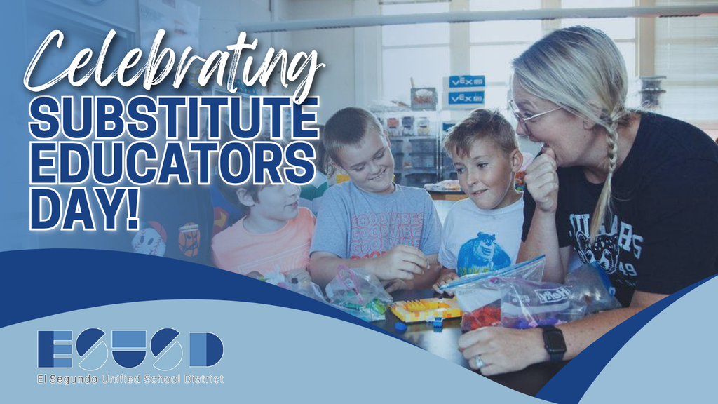 Graphic showing a substitute educator sitting at a table with a group of young students as they smile and work with colorful building materials. Blue-tinted overlays appear on the left side. Large text reads “Celebrating Substitute Educators Day!” The El Segundo Unified School District logo is displayed at the bottom over a layered blue wave design.