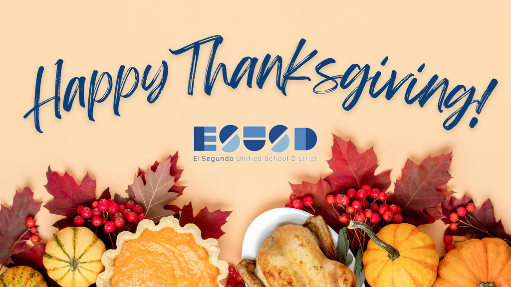 A festive Thanksgiving graphic with the message “Happy Thanksgiving!” written in large blue script at the top. Along the bottom are autumn leaves, small pumpkins, red berries, a pumpkin pie, and a roasted turkey on a white platter. The El Segundo Unified School District logo appears centered above the fall decorations on a light beige background.