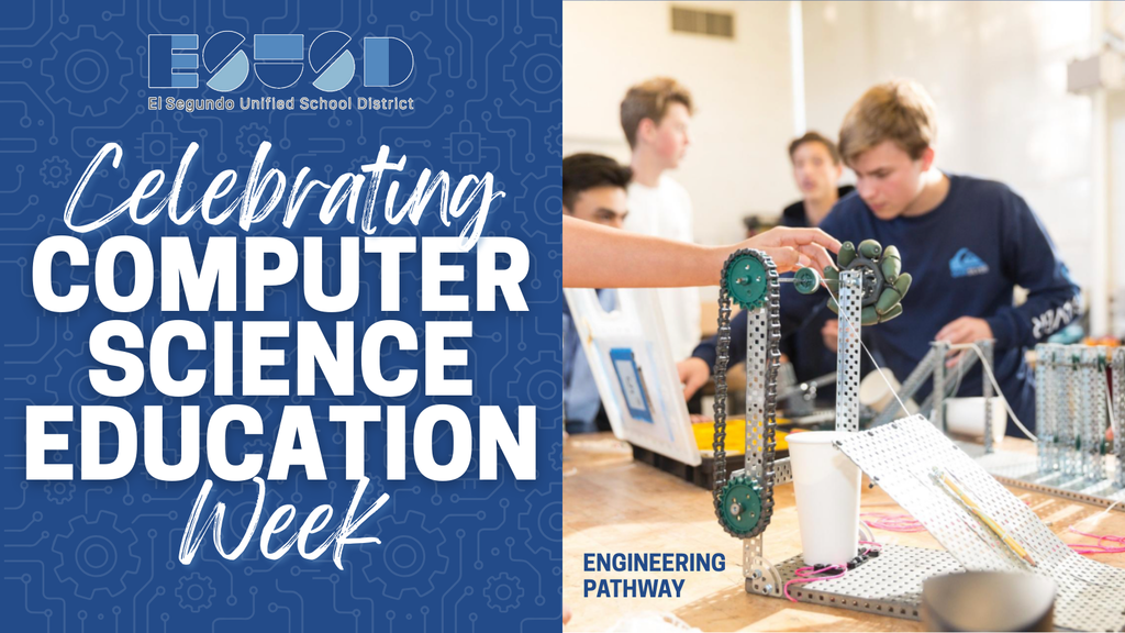 A graphic celebrating Computer Science Education Week from El Segundo Unified School District. The left side features the ESUSD logo and large text reading “Celebrating Computer Science Education Week” on a blue background with circuit-themed illustrations. The right side shows students in an engineering classroom working on a robotics project made of metal components, wheels, and a cup used in the build. The words “Engineering Pathway” appear near the bottom.