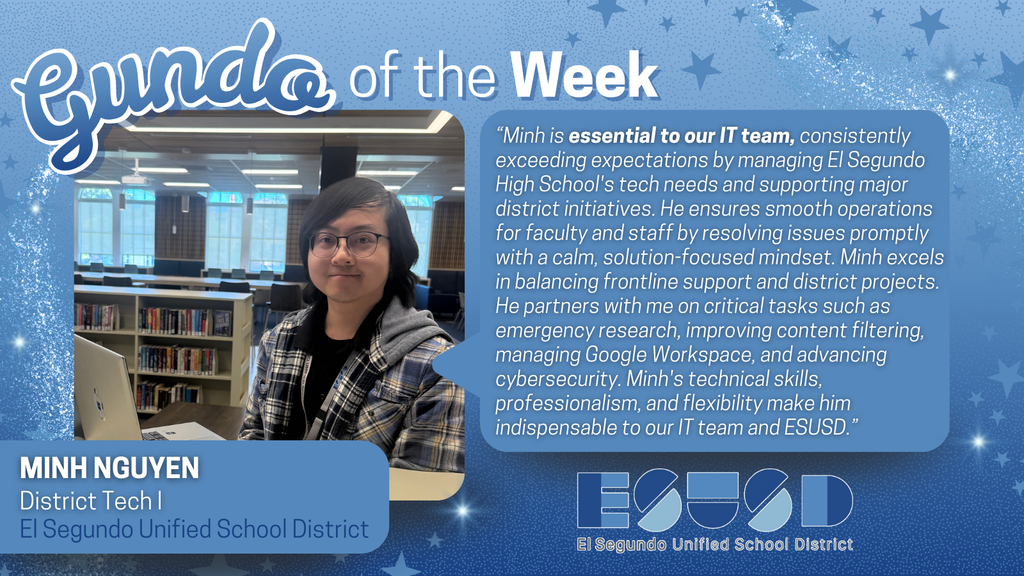 “Gundo of the Week” spotlight featuring Minh Nguyen, District Tech I, praised for IT support at El Segundo Unified School District.