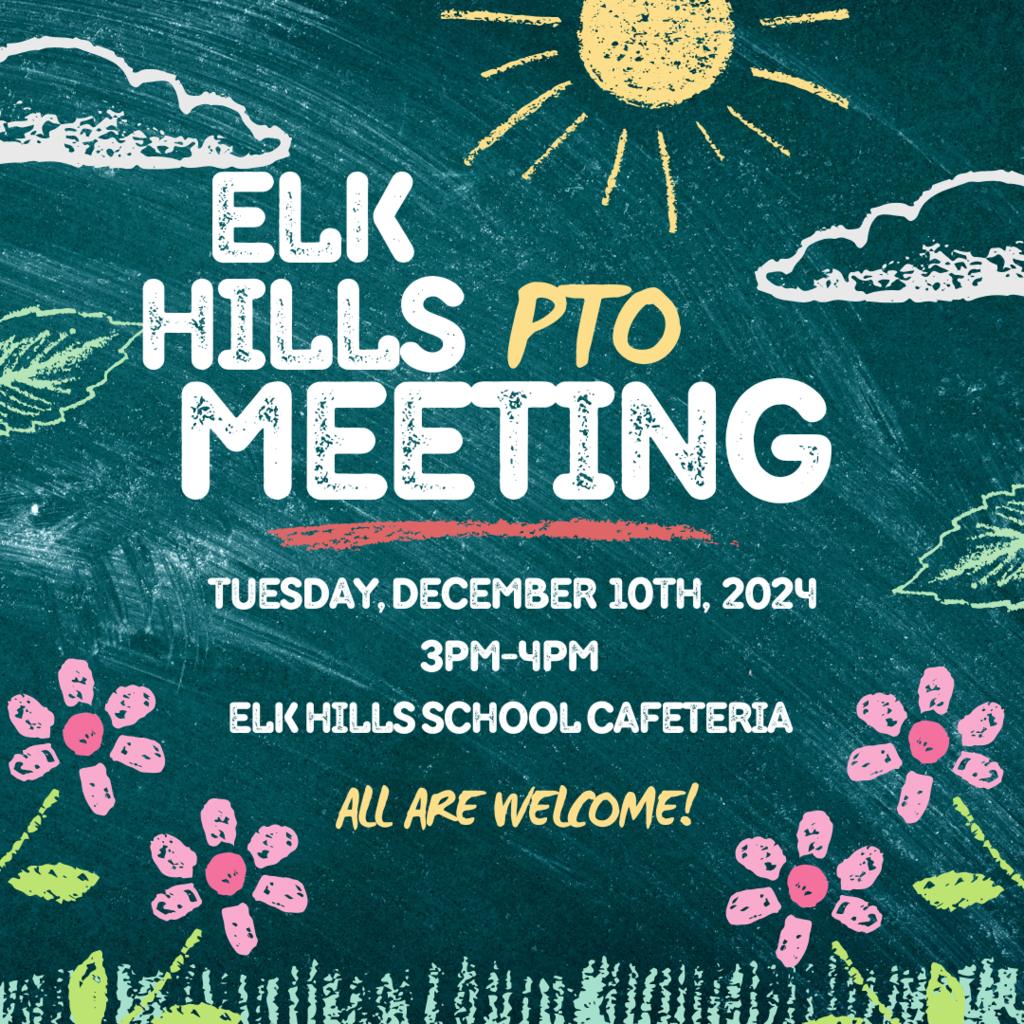 Elk HIlls PTO Meeting. Tuesday, December 10th, 2024 3PM-4PM Elk Hills School Cafeteria. All are welcome!