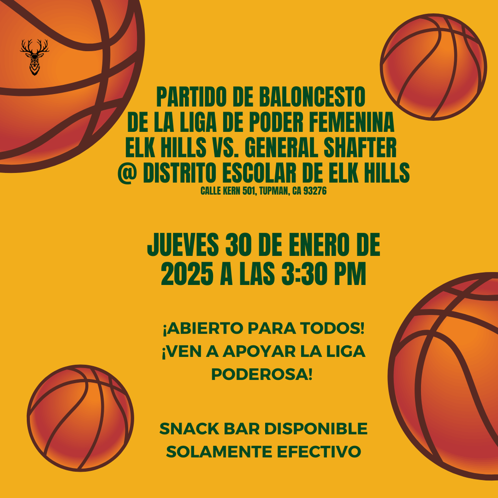 Partido de baloncesto de la liga de poder femenina Elk Hills vs. General Shafter @ Distrito Escolar de Elk Hills Calle Kern 501, Tupman, CA 93276 Jueves 30 de enero de 2025 a las 3:30 PM ¡Abierto para todo! ¡Ven a apoyar la liga poderosa! Snack bar disponible, solamente efectivo.