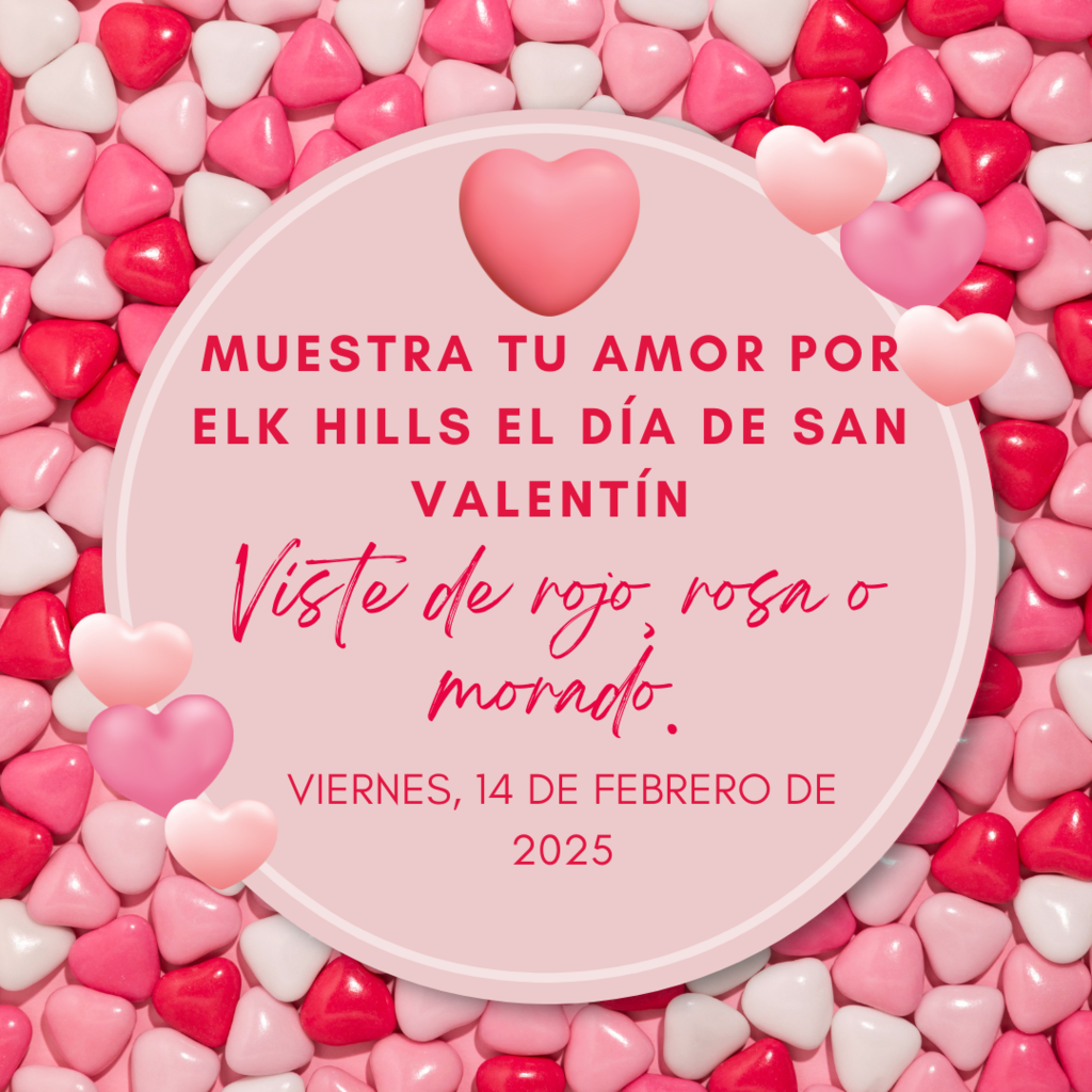 Muestra yu amor por Elk Hills el dia de san Valentin. Viste de roojo, rosa, o morado. Viernes, 14 de Febrero de 2025.