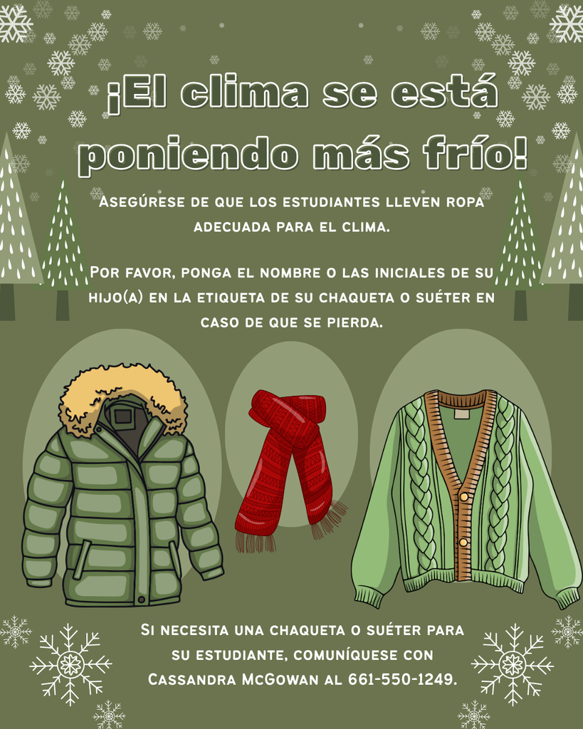 Please dress students appropriately for cooler weather and contact Cassandra McGowan at camcgowan@elkhills.org or 661-550-1249 if you need a jacket, sweater, or other warm clothing for your student. 