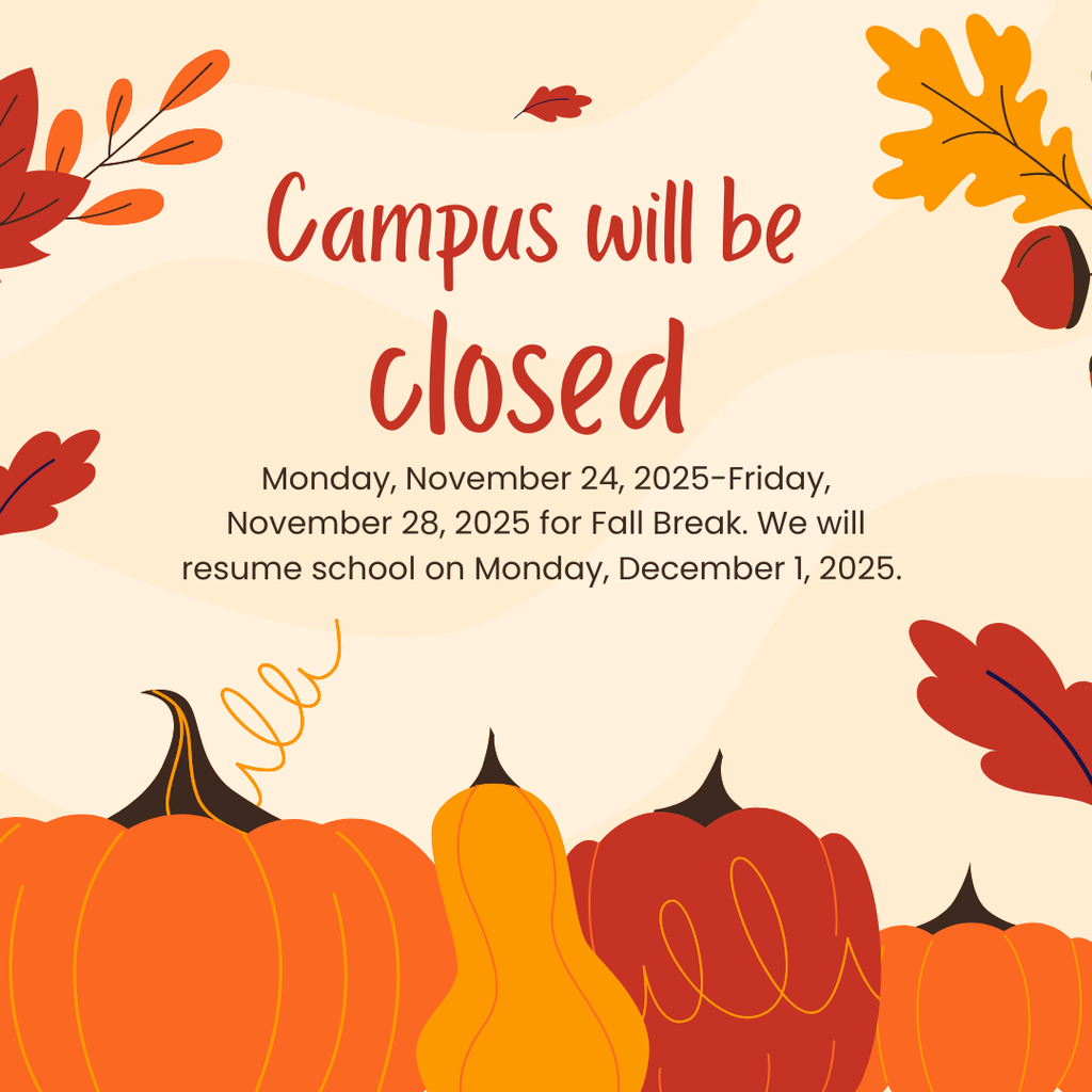Campus will be closed 11/24-11/28. School resumes 12/1/25
