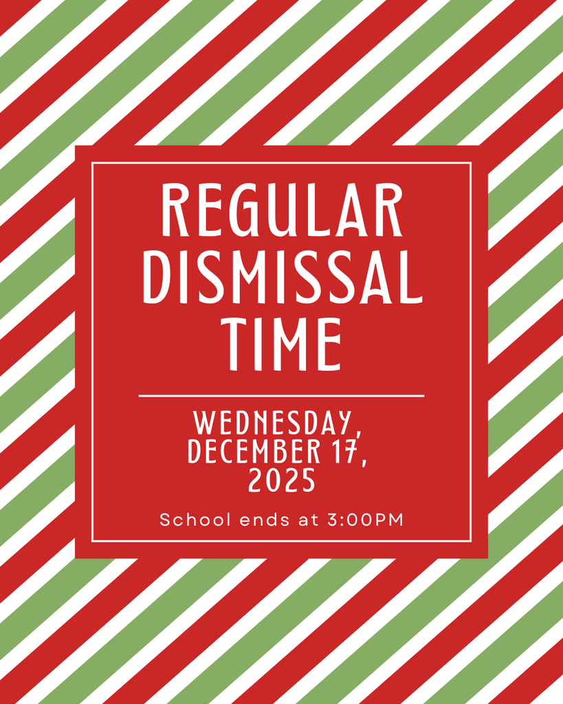 Regular dismissal time Wednesday, December 17, 2025. School ends at 3:00PM 