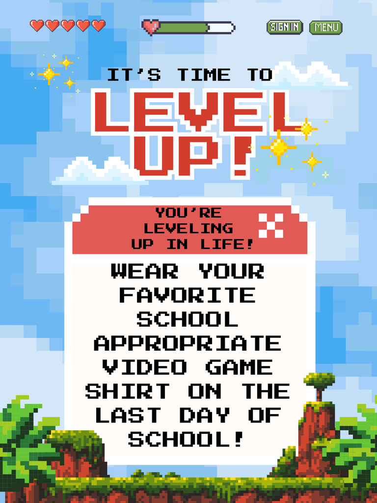 It's time to Level Up! You're leveling up in life! Wear your favorite school appropriate video game shirt on the last day  of school!