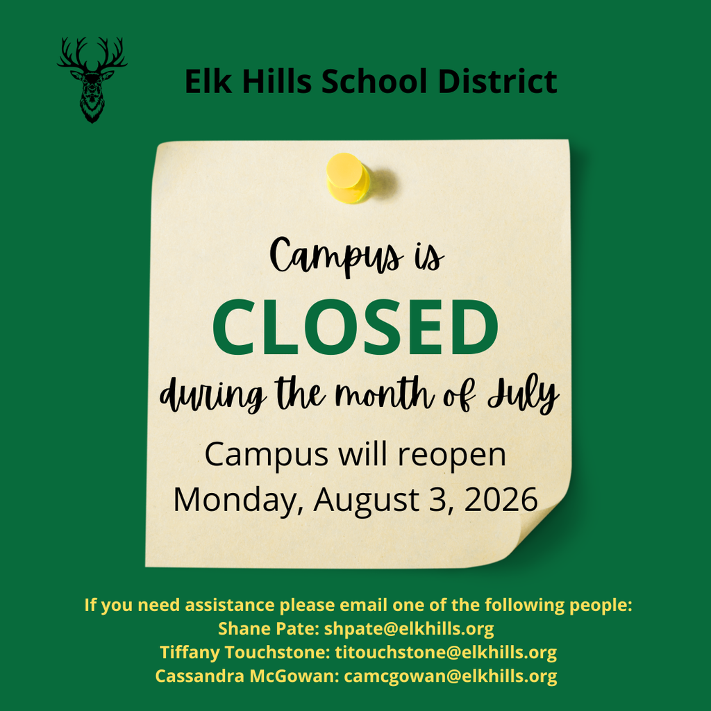Office is closed July 1-Aug 2. Campus will reopen on August 3, 2026. Please email Shane Pate shpate@elkhills.org, Tiffany Touchstone titouchstone@elkhills.org, or Cassandra McGowan camcgowan@elkhills.org if you need assistance during the month of July. 