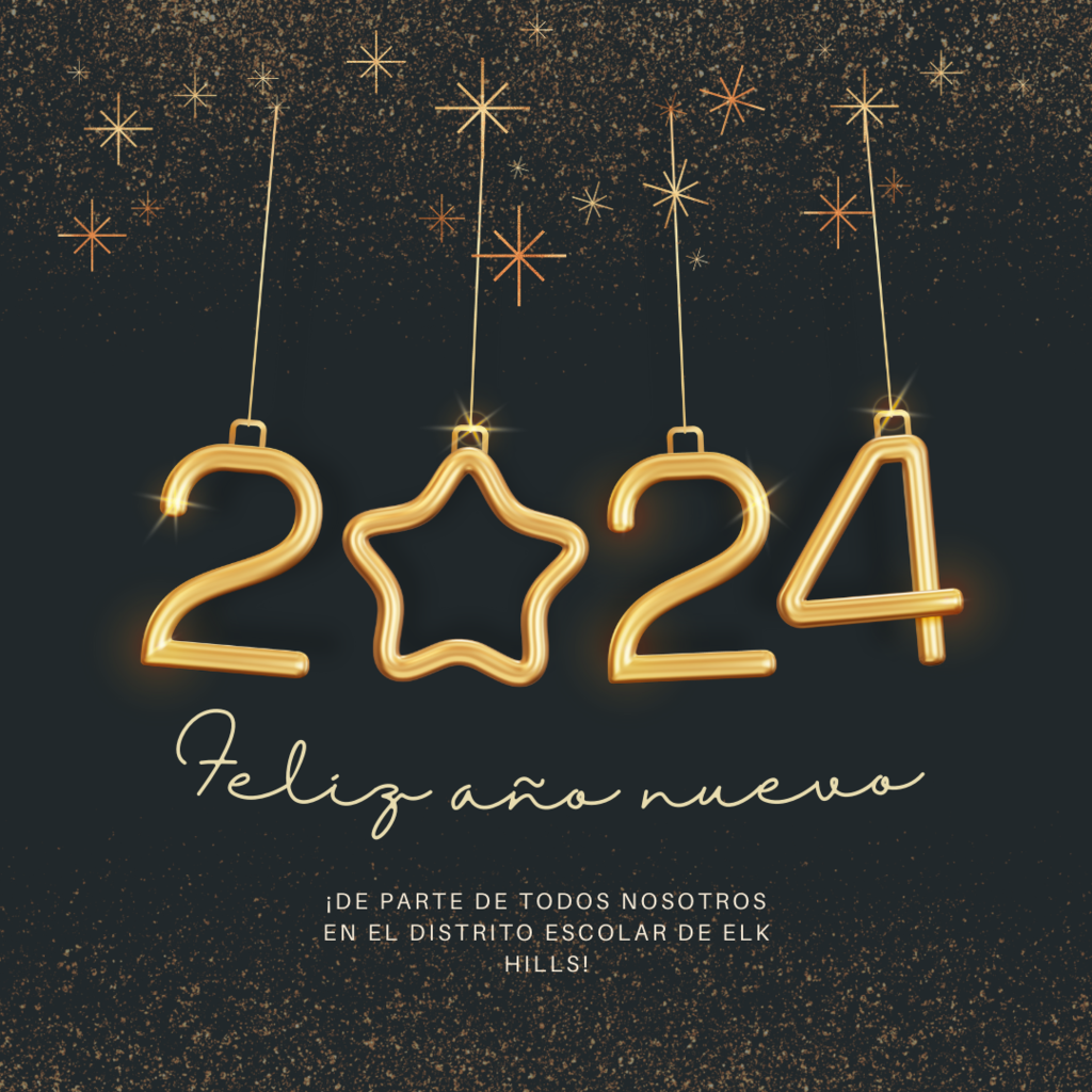 2024: Feliz Ano Nuevo De parte de todos nosotros en el Distrito Escolar de Elk Hills!