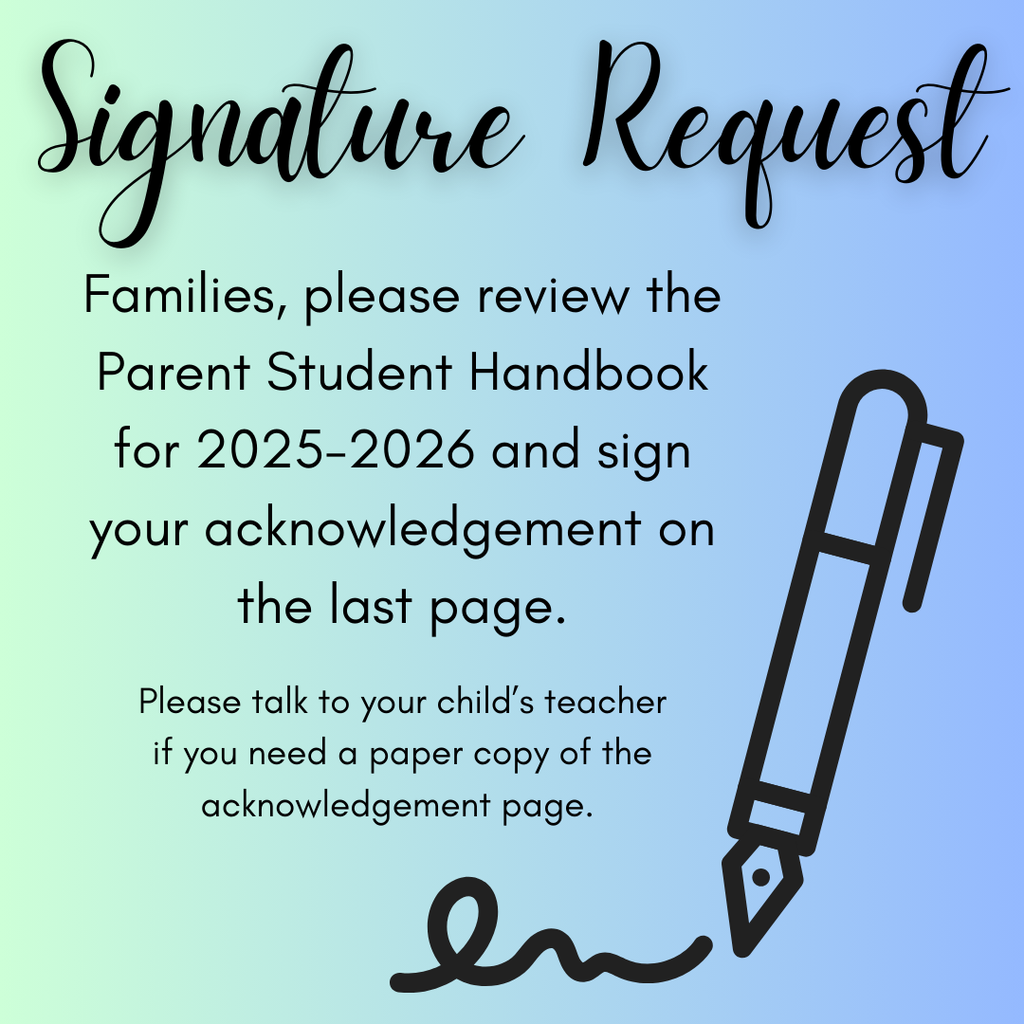 Families, if you have not already done so, please review the Parent Student Handbook for 2025-2026 at https://5il.co/3my5o and sign your acknowledgement digitally on the last page. Please talk to your child’s teacher if you need a paper copy of the acknowledgement page.