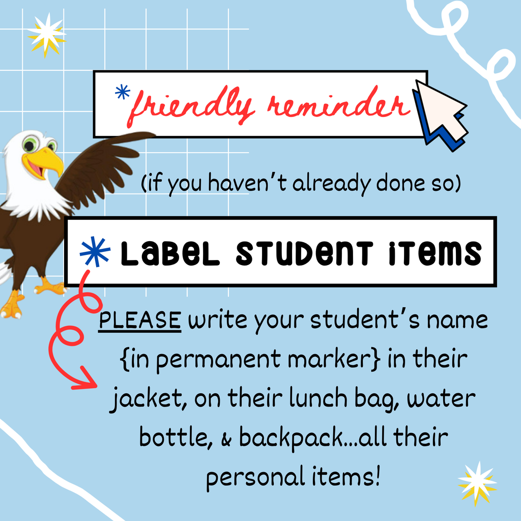 A few things are making their way to the Lost and Found, and it is so much easier to return items to their owner when they are labeled. Thanks for your help, Eagle Families!