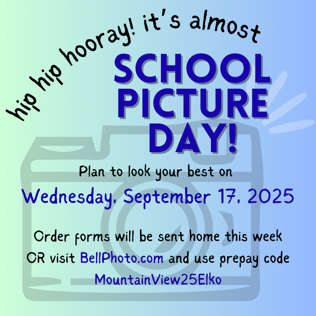 Fall Picture Day is Wednesday, September 17. Order forms are coming home or visit BellPhoto.com and use prepay code MountainView25Elko