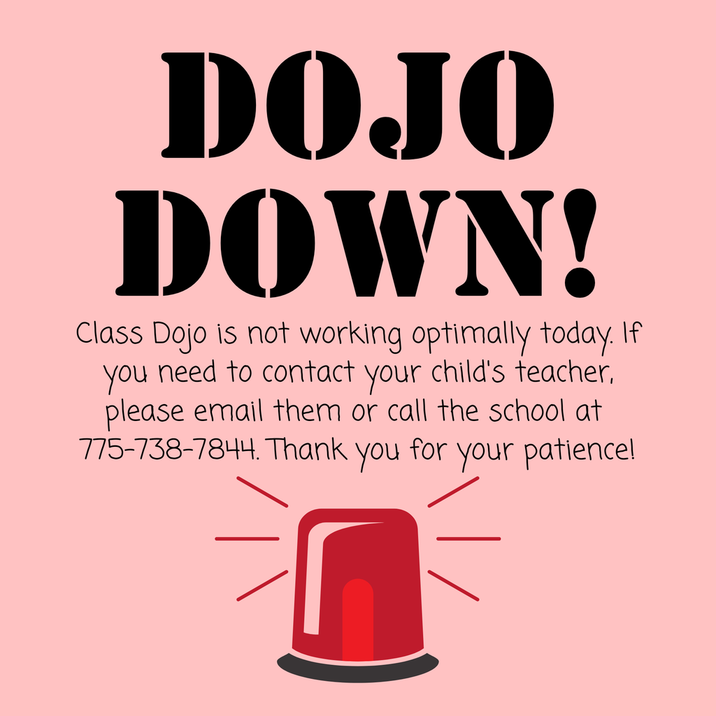 Class Dojo is not working optimally today. If you need to contact your child's teacher, please email them or call the school at 775-738-7844. Thank you for your patience!