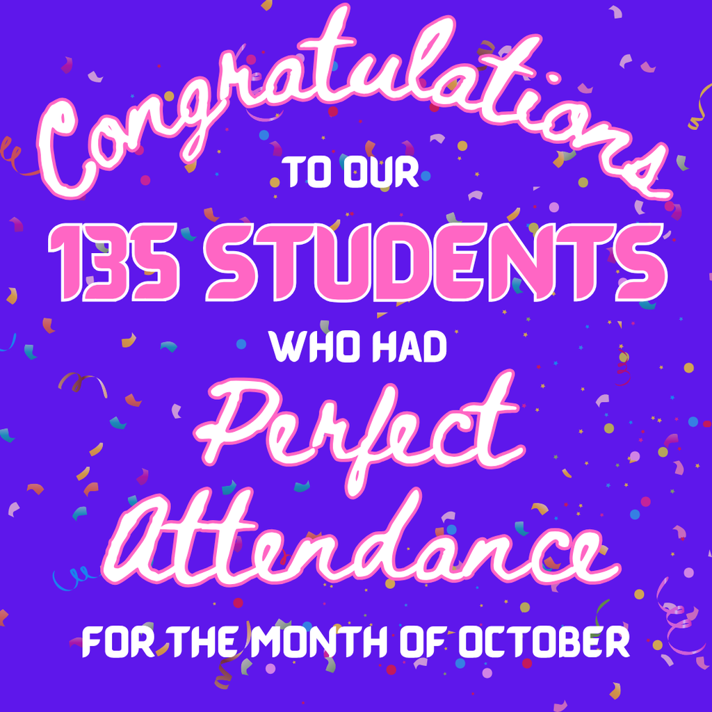 Congratulations to our 135 students who had perfect attendance for the month of October!