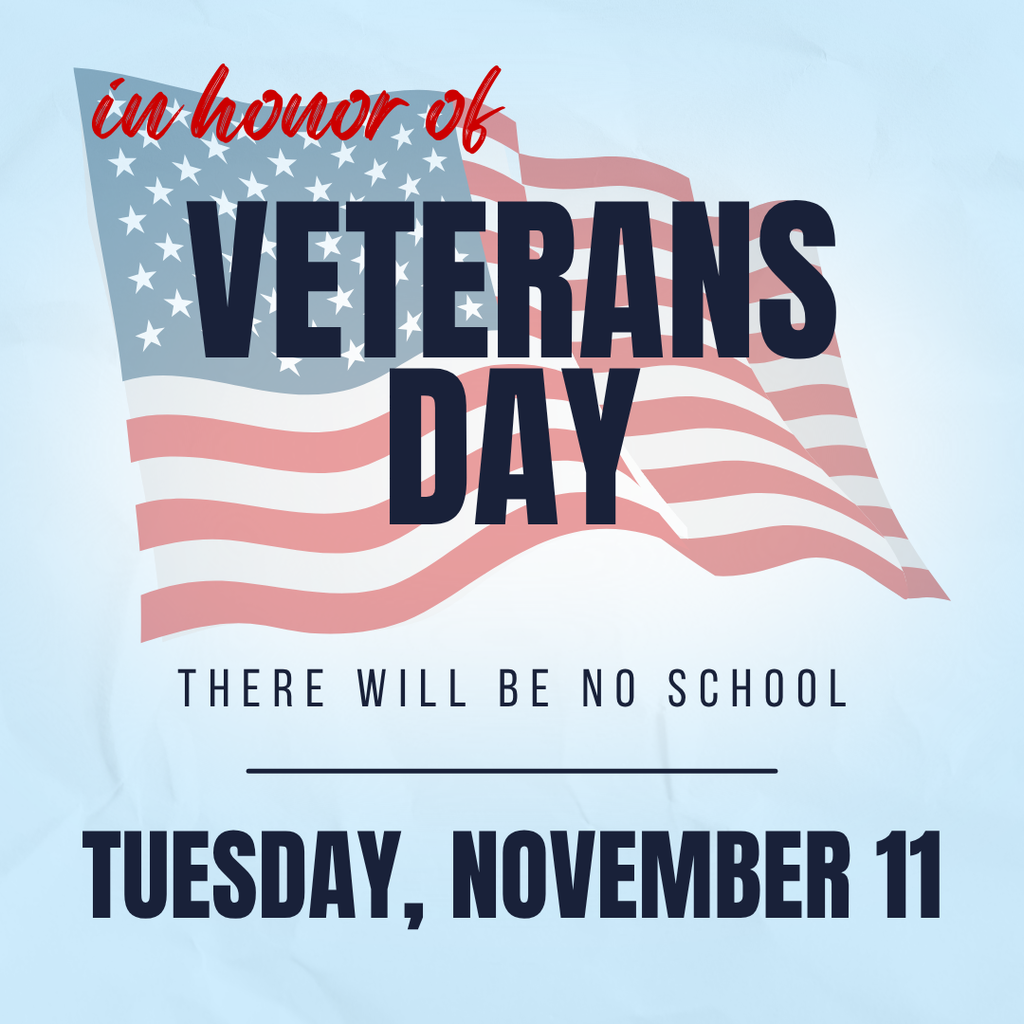 Reminder that there will be NO SCHOOL next Tuesday, November 11, 2025, in honor of Veterans Day.