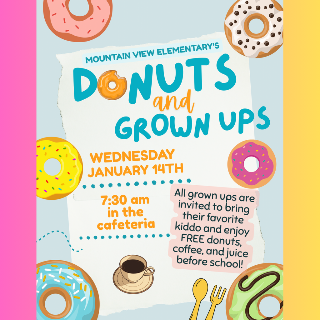 MVE students are invited to bring a grownup to enjoy a donut before school. Join us from 7:30 - 8:00 on Wednesday, January 14 in the cafeteria.   Big thank you to the MVE PTA for sponsoring this fun community event!