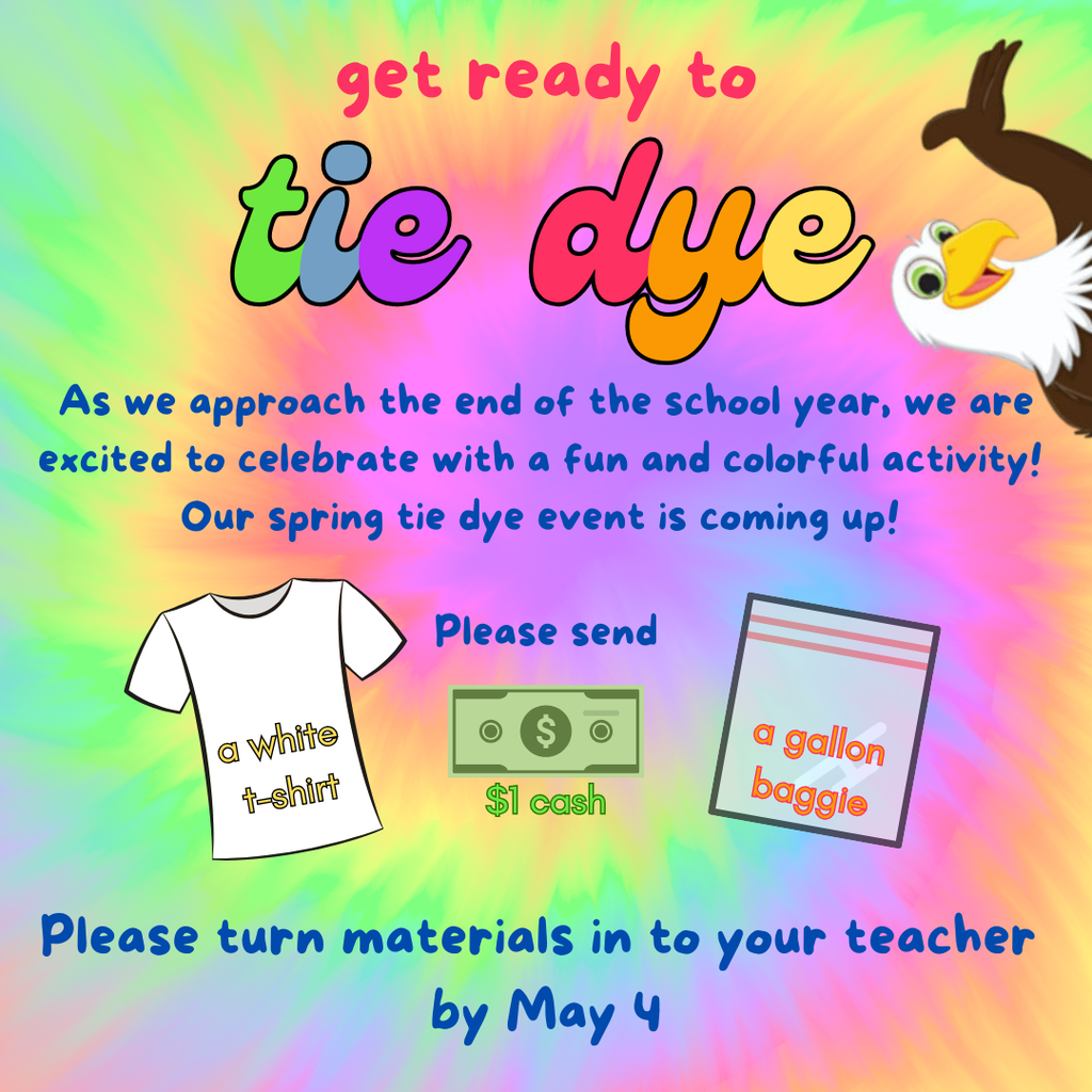 Tie Dye materials due May 4: white cotton t shirt, $1, gallon ziploc baggie