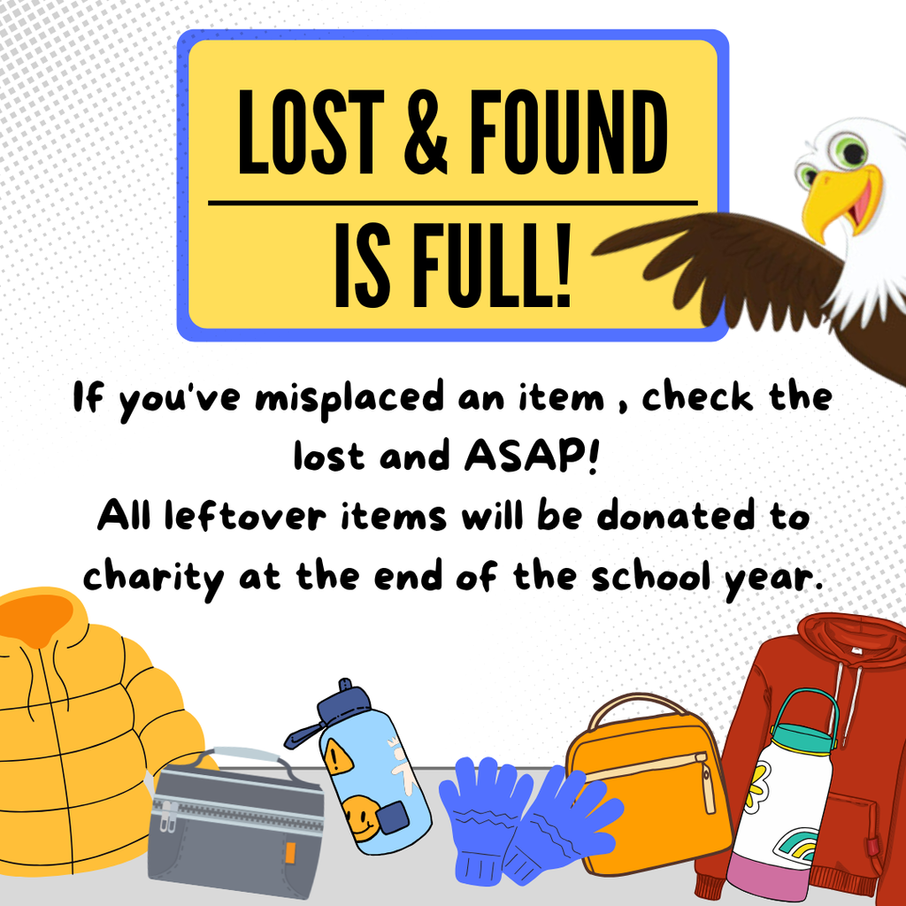 If you've misplaced an item , check the lost and ASAP!  All leftover items will be donated to charity at the end of the school year.